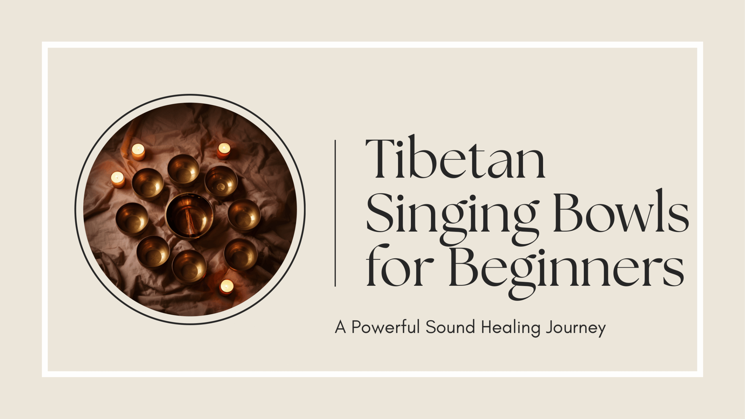 Tibetan Singing Bowls for Beginners: A Powerful Sound Healing Journey