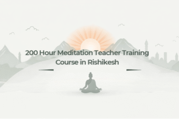 Why Choose a 200 Hour Meditation TTC in Rishikesh?