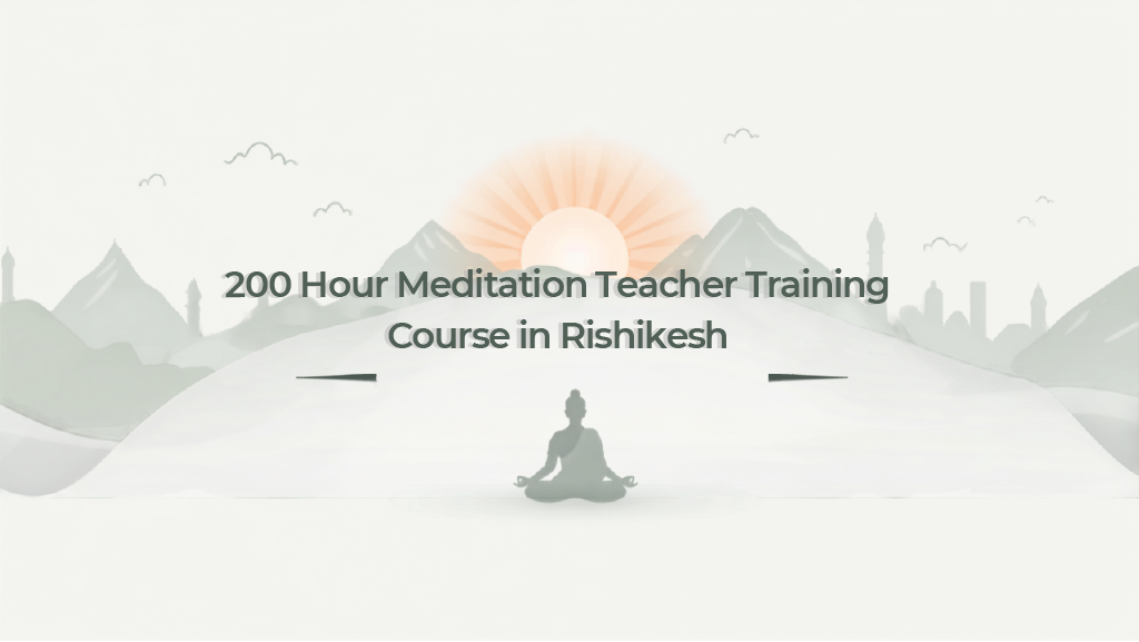 Why Choose a 200 Hour Meditation TTC in Rishikesh?