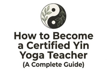 How to Become a Certified Yin Yoga Teacher Understand the Process from a trainee to Instructor